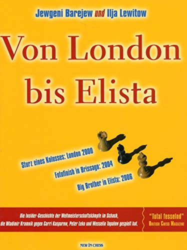 Von London bis Elista: Die Insider-Geschichte der Weltmeisterschaftskämpfe im Schach, die Wladimir Kramnik gegen Garri Kasparow, Peter Leko und Wesselin Topalow gespielt hat