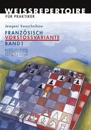 Französisch Vorstossvariante. Weissrepertoire für Praktiker: Französisch Vorstoßvariante. Band 1: BD 1: Grundkurs. Mit e. Vorw. v. Anatoli Karpow (Praxis Schach)