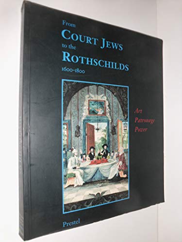 From Court Jews to the Rothschilds: Art, Patronage, and Power 1600-1800: Art, Patronage, Power (Art & Design S.)