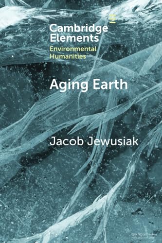 Aging Earth: Senescent Environmentalism for Dystopian Futures (Elements in Environmental Humanities) von Cambridge University Press