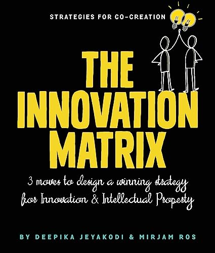 The Innovation Matrix: Three Moves to Design a Winning Strategy for Innovation and Intellectual Property von Bis Publishers