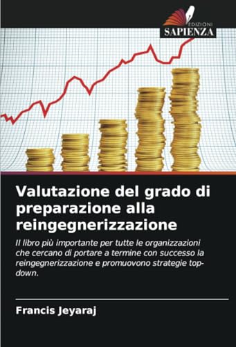 Valutazione del grado di preparazione alla reingegnerizzazione: Il libro più importante per tutte le organizzazioni che cercano di portare a termine ... e promuovono strategie top-down. von Edizioni Sapienza