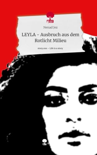LEYLA - Ausbruch aus dem Rotlicht Milieu. Life is a Story - story.one von story.one publishing