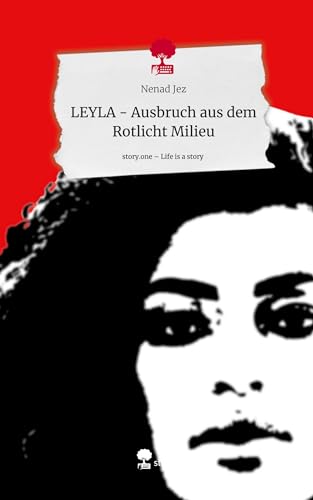 LEYLA - Ausbruch aus dem Rotlicht Milieu. Life is a Story - story.one