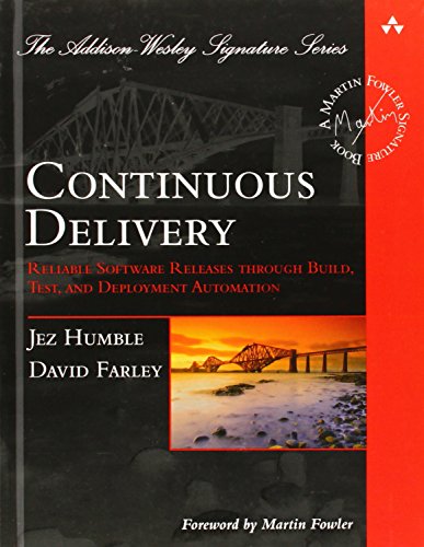 Continuous Delivery: Reliable Software Releases through Build, Test, and Deployment Automation (Addison-Wesley Signature Series)