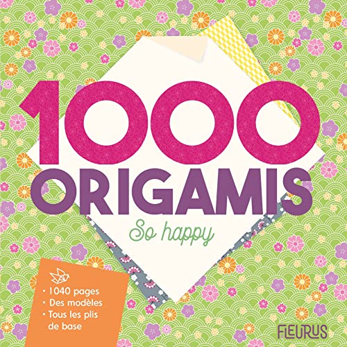 1000 origamis so happy: 1040, des modèles, tous les plis de base