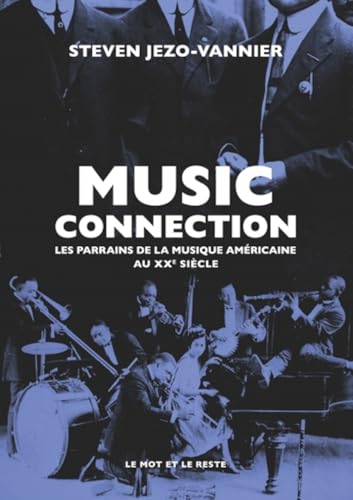Music Connection - Les parrains de la musique américaine au: Les parrains de la musique américaine au XXe sicèle von MOT ET LE RESTE
