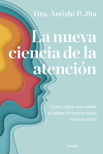La nueva ciencia de la atención: Cómo lograr una mente en plena forma con doce minutos al día (Divulgación)