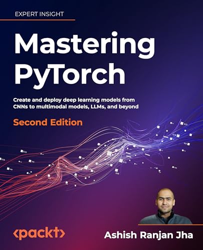 Mastering PyTorch: Create and deploy deep learning models from CNNs to multimodal models, LLMs, and beyond von Packt Publishing