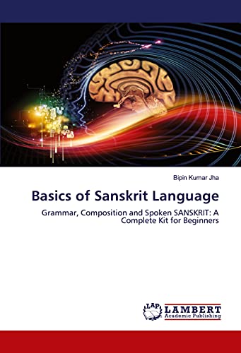 Basics of Sanskrit Language: Grammar, Composition and Spoken SANSKRIT: A Complete Kit for Beginners