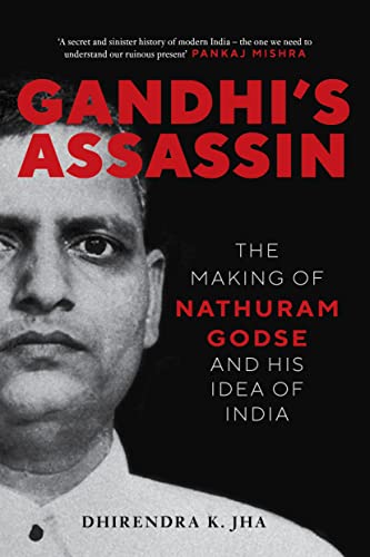 Gandhi's Assassin: The Making of Nathuram Godse and His Idea of India