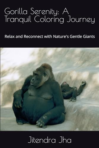 Gorilla Serenity: A Tranquil Coloring Journey: Relax and Reconnect with Nature's Gentle Giants von Independently published
