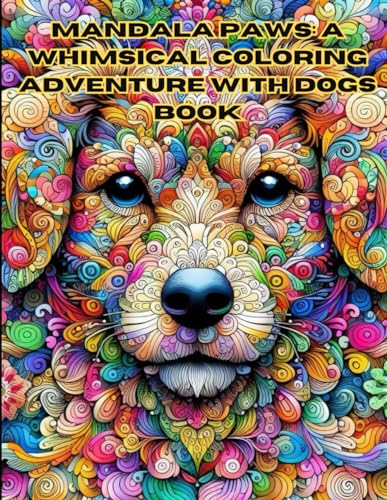Mandala Paws: A Whimsical Coloring Adventure with Dogs: Discover Serenity Through Canine-Inspired Mandalas von Independently published