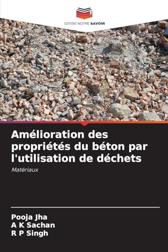 Amélioration des propriétés du béton par l'utilisation de déchets: Matériaux von Editions Notre Savoir