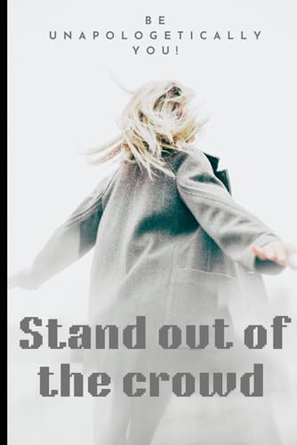 Stand out of the crowd: Be unapologetically you von Independently published