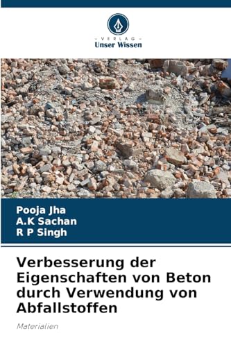 Verbesserung der Eigenschaften von Beton durch Verwendung von Abfallstoffen: Materialien von Verlag Unser Wissen