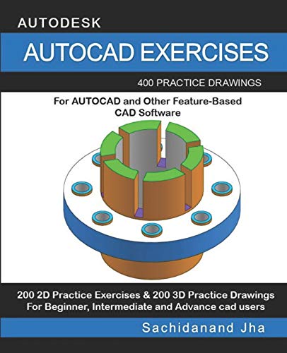 AUTOCAD EXERCISES: 400 Practice Drawings For AUTOCAD and Other Feature-Based CAD Software von Independently Published
