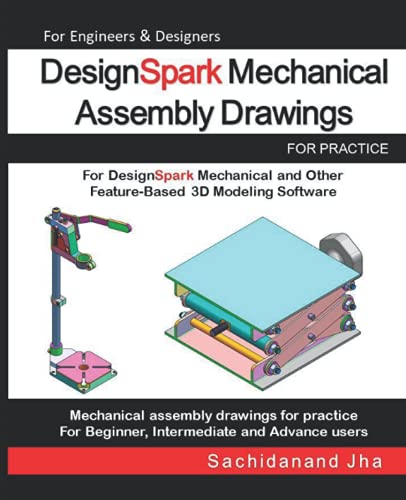 DesignSpark Mechanical Assembly Drawings: Assembly Practice Drawings For DesignSpark Mechanical and Other Feature-Based 3D Modeling Software DesignSpark Mechanical Assembly Drawings: Assembly Practice Drawings For DesignSpark Mechanical and Other Feature-Based 3D Modeling Software