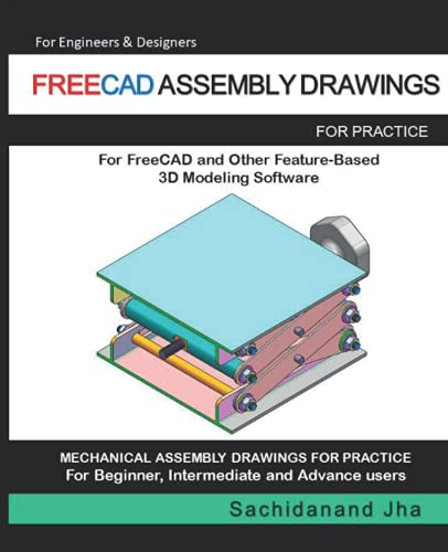 FREECAD ASSEMBLY DRAWINGS: Assembly Practice Drawings For FreeCAD and Other Feature-Based 3D Modeling Software