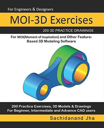 MOI-3D Exercises: 200 3D Practice Drawings For MOI(Moment of Inspiration) and Other Feature-Based 3D Modeling Software von Independently Published