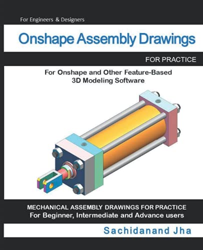 Onshape Assembly Drawings: Assembly Practice Drawings For Onshape and Other Feature-Based 3D Modeling Software