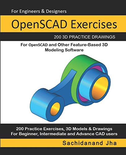 OpenSCAD Exercises: 200 3D Practice Drawings For OpenSCAD and Other Feature-Based 3D Modeling Software