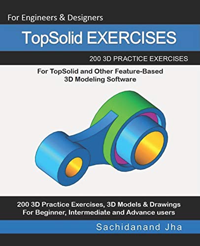 TopSolid EXERCISES: 200 3D Practice Drawings For TopSolid and Other Feature-Based 3D Modeling Software von Independently Published