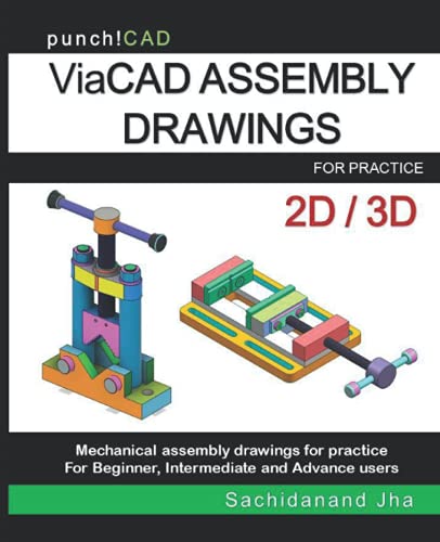 ViaCAD ASSEMBLY DRAWINGS: Assembly Practice Drawings For ViaCAD and Other Feature-Based 3D Modeling Software
