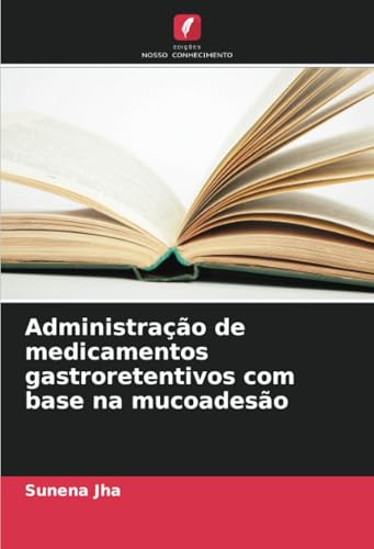 Administração de medicamentos gastroretentivos com base na mucoadesão von Edições Nosso Conhecimento