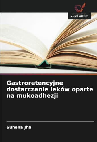 Gastroretencyjne dostarczanie leków oparte na mukoadhezji: DE von Wydawnictwo Nasza Wiedza