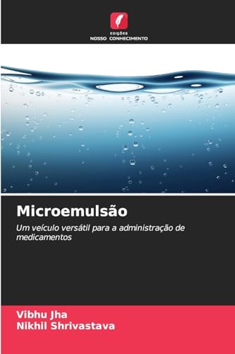 Microemulsão: Um veículo versátil para a administração de medicamentos von Edições Nosso Conhecimento