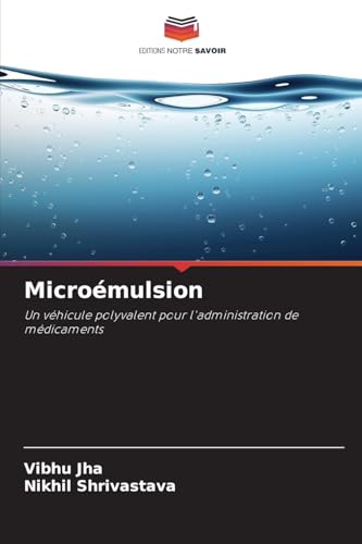 Microémulsion: Un véhicule polyvalent pour l'administration de médicaments von Editions Notre Savoir