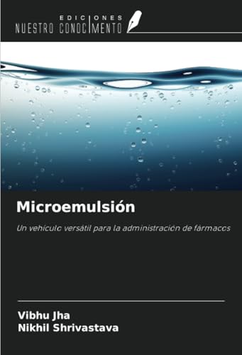 Microemulsión: Un vehículo versátil para la administración de fármacos von Ediciones Nuestro Conocimiento