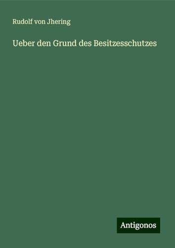 Ueber den Grund des Besitzesschutzes von Antigonos Verlag