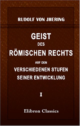 Geist des römischen Rechts auf den verschiedenen Stufen seiner Entwicklung: Theil 1 von Adamant Media Corporation