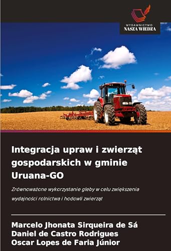 Integracja upraw i zwierz¿t gospodarskich w gminie Uruana-GO: Zrównowa¿one wykorzystanie gleby w celu zwi¿kszenia wydajno¿ci rolnictwa i hodowli zwierz¿t von Wydawnictwo Nasza Wiedza