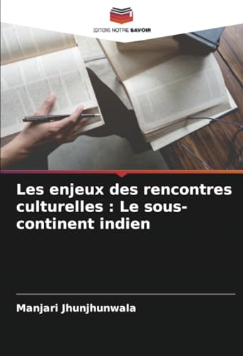 Les enjeux des rencontres culturelles : Le sous-continent indien von Editions Notre Savoir