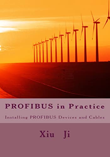 PROFIBUS in Practice: Installing PROFIBUS devices and cables von CREATESPACE