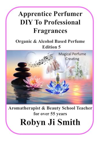 Apprentice Perfumer - DIY To Professional Fragrances: Organic & Alcohol Based Perfume von Independently published