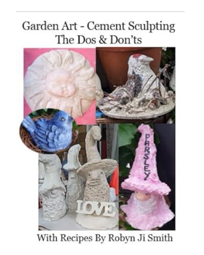 Garden Art - Cement Sculpting The Dos & Don’ts: With Recipes & Instructions von Independently published