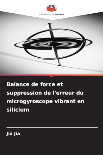 Balance de force et suppression de l'erreur du microgyroscope vibrant en silicium von Editions Notre Savoir
