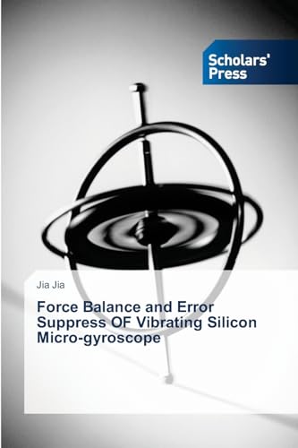 Force Balance and Error Suppress OF Vibrating Silicon Micro-gyroscope von Scholars' Press
