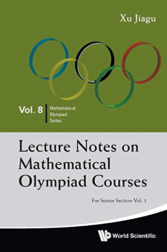 Lecture Notes On Mathematical Olympiad Courses: For Senior Section - Volume 1 (Mathematical Olympiad, Vol. 8, Band 8) von World Scientific Publishing Company
