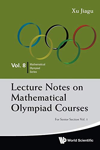 Lecture Notes On Mathematical Olympiad Courses: For Senior Section - Volume 1: SNR SEC (V1) (Mathematical Olympiad, Vol. 8, Band 8)