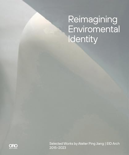 Reimagining Environmental Identity: Selected Works Eid Arch 2015–2023 Reimagining Environmental Identity: Selected Works Eid Arch 2015–2023 von Oro Editions