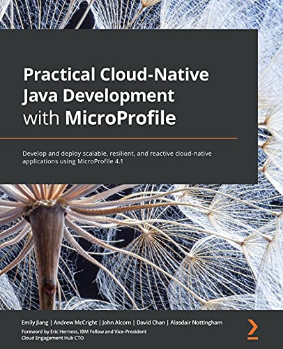 Practical Cloud-Native Java Development with MicroProfile: Develop and deploy scalable, resilient, and reactive cloud-native applications using MicroProfile 4.1 von Packt Publishing