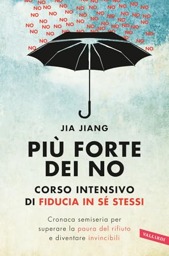 Più forte dei no. Corso intensivo di fiducia in sé stessi. Cronaca semiseria per superare la paura del rifiuto e diventare invincibili von Vallardi A.