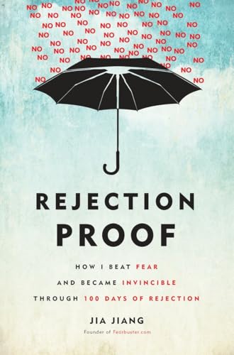 Rejection Proof: How I Beat Fear and Became Invincible Through 100 Days of Rejection