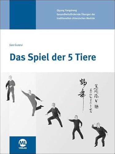 Das Spiel der 5 Tiere: Gesundheitsfördernde Übungen der traditionellen chinesischen Medizin Das Spiel der 5 Tiere: Gesundheitsfördernde Übungen der traditionellen chinesischen Medizin