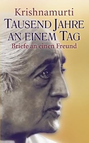 Tausend Jahre an einem Tag: Eine persönliche Unterweisung: Briefe an einen Freund